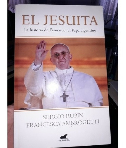 El Jesuita. La Historia De Francisco, El Papa Argentino