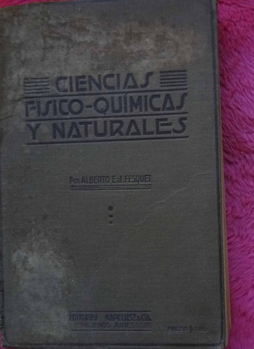 Ciencias Físico Químicas Y Naturales Alberto Fesquet