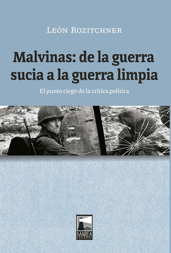 Malvinas: De La Guerra Sucia A La Guerra Limpia: El Punto Ciego De La Crítica Política, De Rozitchner, Leon. N/a, Vol. Volumen Unico. Editorial Marea, Tapa Blanda, Edición 1 En Español