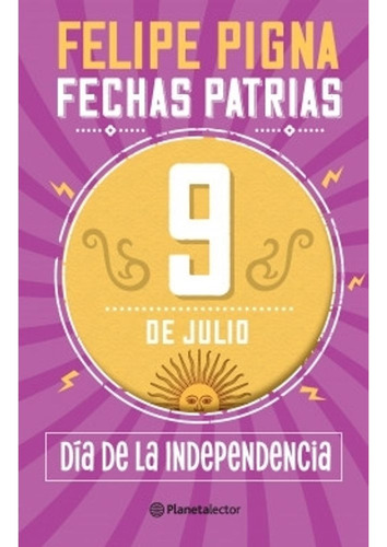 9 De Julio - Dia De La Independencia - Felipe Pigna