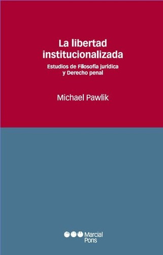 La Libertad Institucionalizada (pawlik, Michael, 2010, 256)
