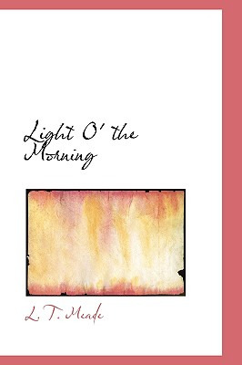 Libro Light O' The Morning - Meade, L. T.