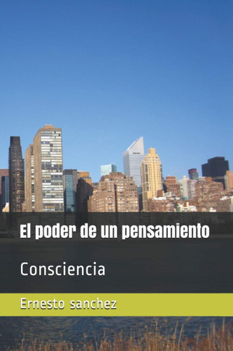 Libro: El Poder Un Pensamiento: Consciencia (spanish Edit