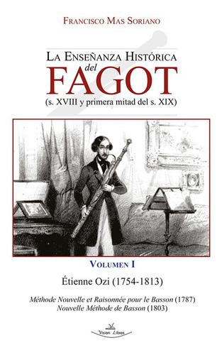 La Enseñanza Histórica Del Fagot (s. Xviii Y Primera Mitad Del S. Xix), De Francisco Mas Soriano. Editorial Vision Libros, Tapa Blanda En Español, 2022