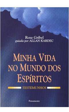 Livro Minha Vida No Mundo Dos Espíritos - Rose Gribel [2000]