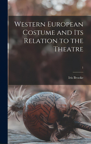 Western European Costume And Its Relation To The Theatre; 1, De Brooke, Iris. Editorial Hassell Street Pr, Tapa Dura En Inglés