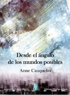 Desde El Angulo De Los Mundos Posibles - Cauquelin, Anne