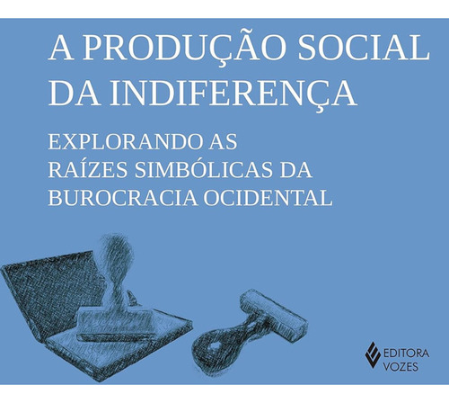 Livro Produção Social da Indiferença Explorando as Raízes Simbólicas da Burocracia Ocidental de Michael Herzfeld Capa Mole em Português 2016 Editora Vozes