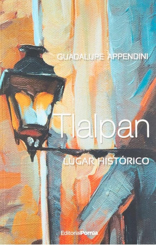 Tlalpan lugar histórico: No, de Appendini, Guadalupe., vol. 1. Editorial Porrua, tapa pasta blanda, edición 1 en español, 2014