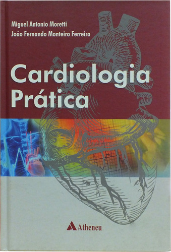 Cardiologia prática, de Moretti, Miguel Antonio. Editora Atheneu Ltda, capa mole em português, 2010