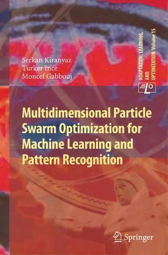 Multidimensional Particle Swarm Optimization For Machine Learning And Pattern Recognition, De Serkan Kiranyaz. Editorial Springer Verlag Berlin Heidelberg Gmbh Co Kg, Tapa Blanda En Inglés