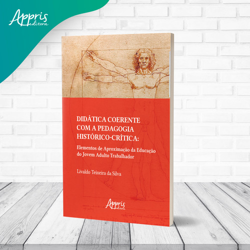Didática Coerente com a Pedagogia Histórico-Crítica: Elementos de Aproximação da Educação do Jovem Adulto Trabalhador, de da Silva, Livaldo Teixeira. Editorial Appris Editora e Livraria Eireli - ME, capa mole em português, 2022