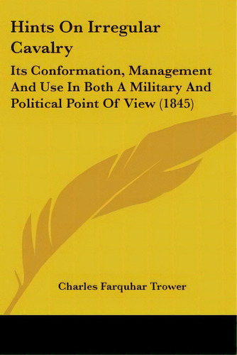 Hints On Irregular Cavalry: Its Conformation, Management And Use In Both A Military And Political..., De Trower, Charles Farquhar. Editorial Kessinger Pub Llc, Tapa Blanda En Inglés