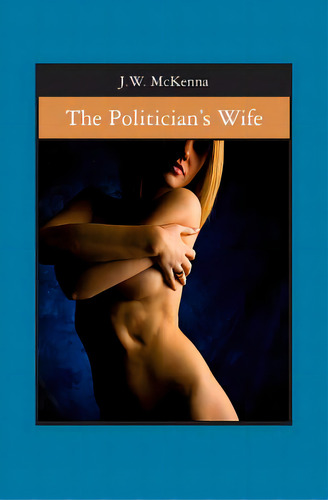 The Politician's Wife, De Mckenna, J. W.. Editorial Booksurge Pub, Tapa Blanda En Inglés