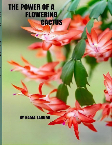 The Power Of A Flowering Cactus, De Kama Tarumi., Vol. 1. Editorial Filidh Publishing Corp, Tapa Blanda En Inglés