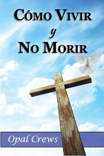 Libro Cómo Vivir Y No Morir (spanish Edition)