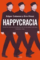 Comprar Libro Happycracia - Edgar Cabanas Y Eva Illouz - Paidós
