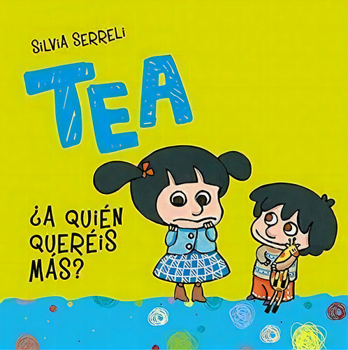 TEA. ¿A QUIEN QUEREIS MAS?, de Silvia Serreli. Editorial Picarona, tapa pasta blanda, edición 1 en español, 2010