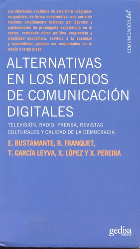 Alternativas en los medios de comunicación digitales: Televisión, radio, prensa, revistas culturales y calidad de la democracia, de Bustamante, Enrique. Serie Comuicación TXT Editorial Gedisa en español, 2008