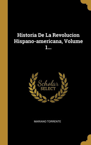 Libro Historia De La Revolucion Hispano-americana, Volu Lhs5