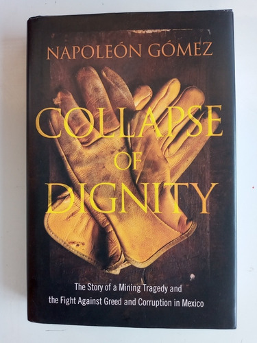 Collapse Of Dignity. Napoleón Gómez. Benbella Books. 2013.