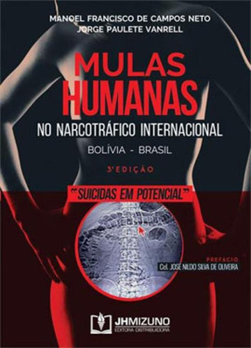 MULAS HUMANAS NO NARCOTRÁFICO INTERNACIONAL: BOLIVIA - BRASIL, de VANRELL, JORGE PAULETE / CAMPOS NETO, MANOEL FRANCISCO DE. Editora JH MIZUNO, capa mole em português