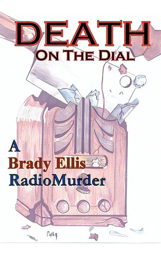 Death On The Dial: A Brady Ellis Radiomurder, De Bernhoffer, Cathy. Editorial Createspace, Tapa Blanda En Inglés
