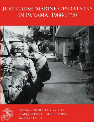 Just Cause: Marine Operations In Panama 1988-1990, De Reynolds Usmcr, Nicholas E.. Editorial Createspace, Tapa Blanda En Inglés
