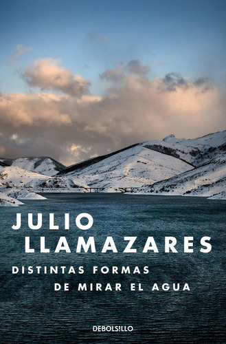 Distintas Formas De Mirar El Agua, De Llamazares, Julio. Editorial Debolsillo, Tapa Blanda En Español