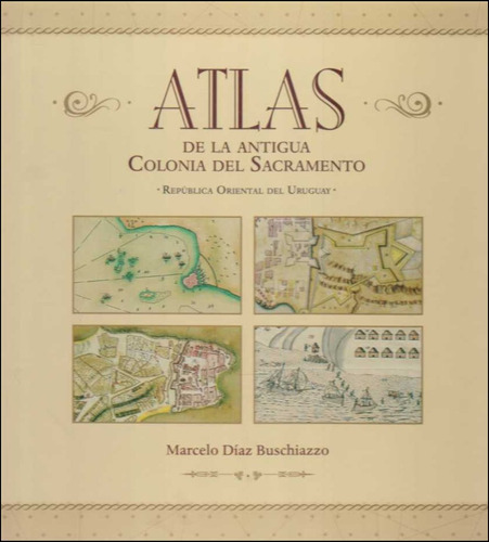 Atlas  De La Antigua  Colonia  Del Sacramento