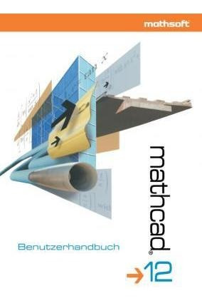 Mathcad 12 : Benutzerhandbuch - Mathsoft Engineering Educ...