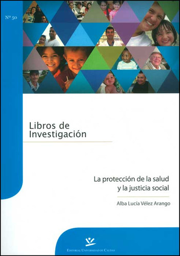 La Protección De La Salud Y La Justicia Social, De Alba Lucía Vélez Arango. 9587590531, Vol. 1. Editorial Editorial U. De Caldas, Tapa Blanda, Edición 2012 En Español, 2012
