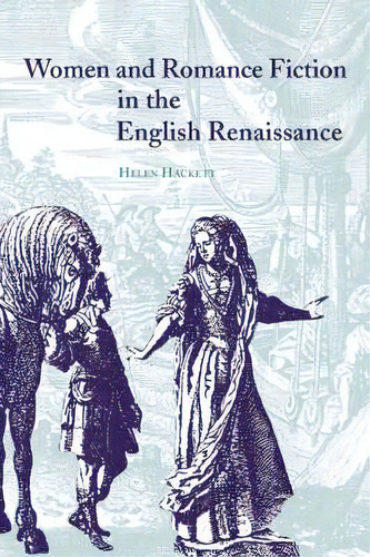 Women And Romance Fiction In The English Renaissance, De Helen Hackett. Editorial Cambridge University Press, Tapa Blanda En Inglés