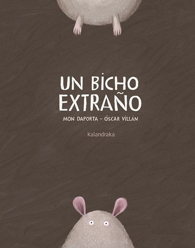 Un Bicho Extraño. Mon Daporta / Óscar Villán. Kalandraka