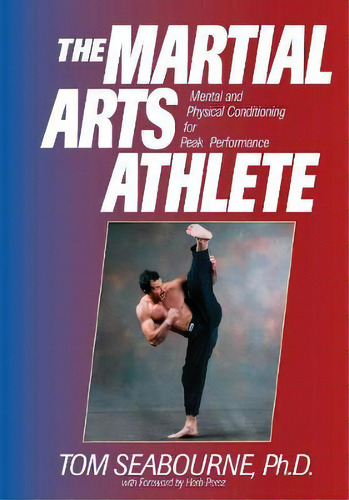 The Martial Arts Athlete : Mental And Physical Conditioning For Peak Performance, De Tom Seabourne. Editorial Ymaa Publication Center, Tapa Blanda En Inglés