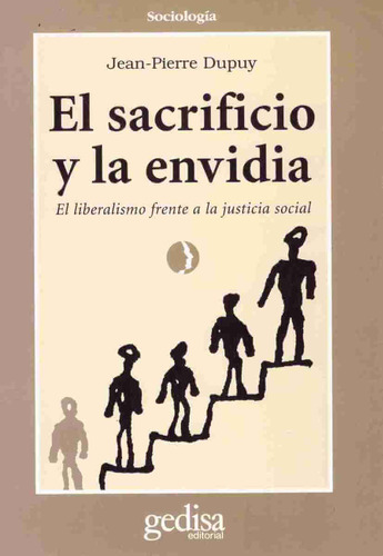 El sacrificio y la envidia: El liberalismo frente a la justicia social, de Dupuy, Jean Pierre. Serie Cla- de-ma Editorial Gedisa en español, 1998