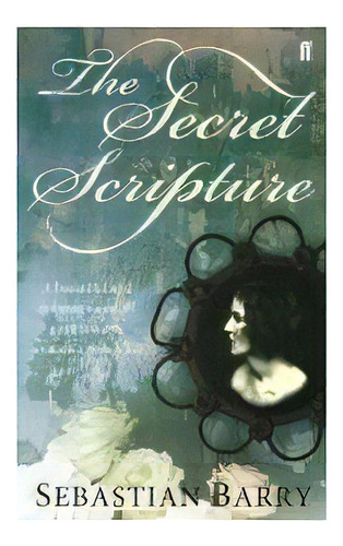 Secret Scripture,the - Faber & Faber - Barry, Sebastian, De Barry, Sebastian. Editorial Faber & Faber En Inglés, 2009