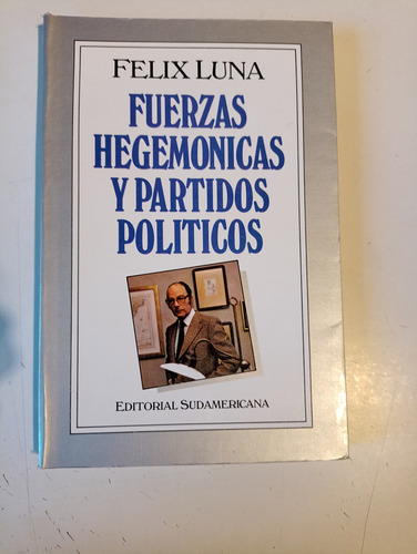 Fuerzas Hegemónicas Y Partidos Políticos Félix Luna 