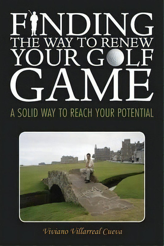 Finding The Way To Renew Your Golf Game, De Viviano Villarreal Cueva. Editorial Palibrio, Tapa Blanda En Inglés