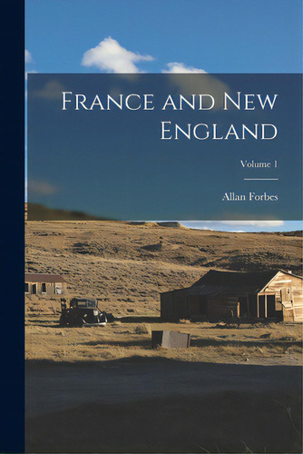 France And New England; Volume 1, De Forbes, Allan 1874-1955. Editorial Hassell Street Pr, Tapa Blanda En Inglés