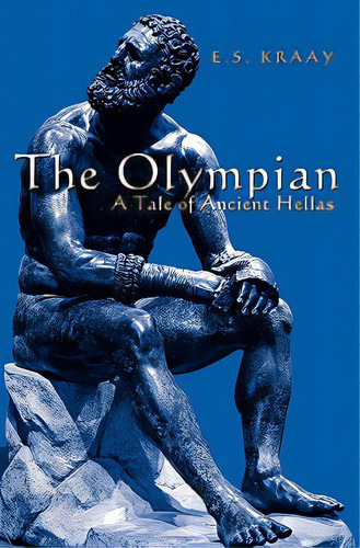 The Olympian: A Tale Of Ancient Hellas, De Kraay, E. S.. Editorial Createspace, Tapa Blanda En Inglés