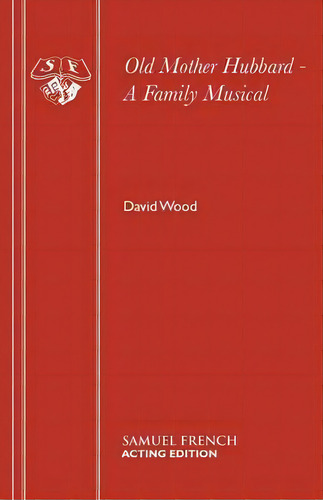 Old Mother Hubbard: Libretto, De David Wood. Editorial Samuel French Ltd, Tapa Blanda En Inglés