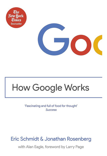 How Google Works: Eric Schmidt & Jonathan Rosenberg / Jonath