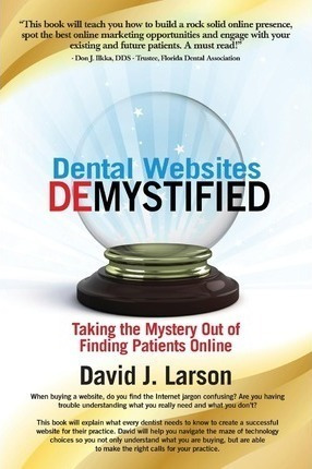 Dental Websites Demystified - David J Larson (paperback)