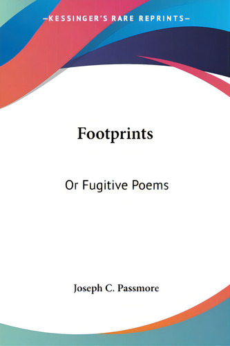 Footprints: Or Fugitive Poems, De Passmore, Joseph C.. Editorial Kessinger Pub Llc, Tapa Blanda En Inglés