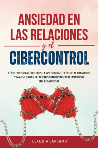 Ansiedad En Las Relaciones Y El Cibercontrol: Como Controlar