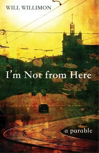 I'm Not From Here, De Will Willimon. Editorial Wipf & Stock Publishers, Tapa Blanda En Inglés