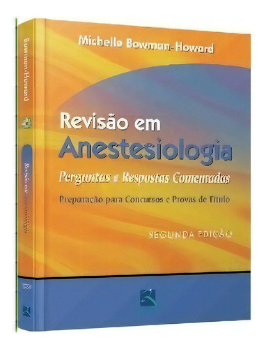 Revisão Em Anestesiologia - Perguntas E Respostas Comentadas Preparação Para Concursos E Provas De T: Não Aplica, De Bowman-howard,michelle. Editora Thieme Revinter Em Português