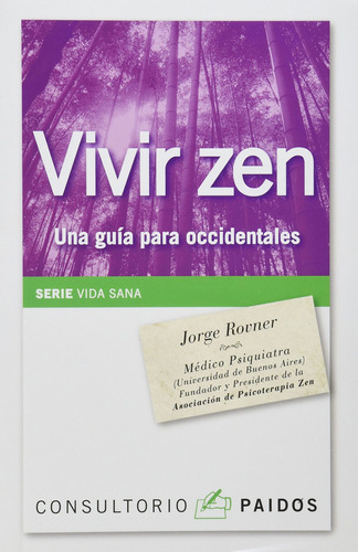 Vivir zen: Una guía para occidentales, de Rovner, Jorge. Serie Consultorio Paidós Editorial Paidos México, tapa blanda en español, 2011