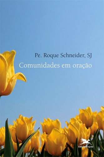 Comunidades Em Oração, De Roque Schneider. Editora Loyola, Capa Mole Em Português